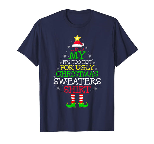 This is My It's Too Hot for Ugly Christmas Sweater Funny Elf T-Shirt