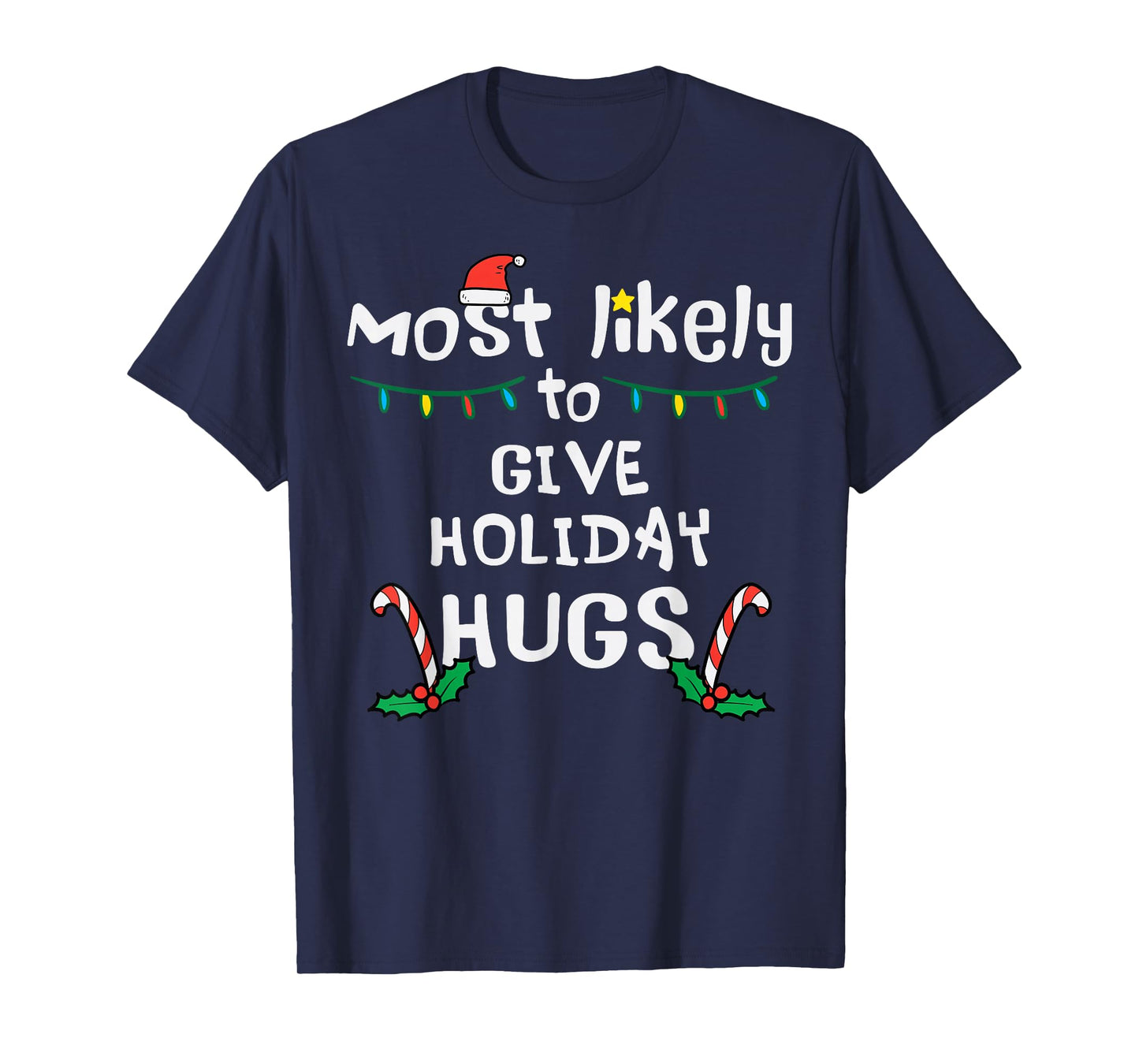 Most Likely Give Holiday Hugs Christmas Xmas Family Matching T-Shirt