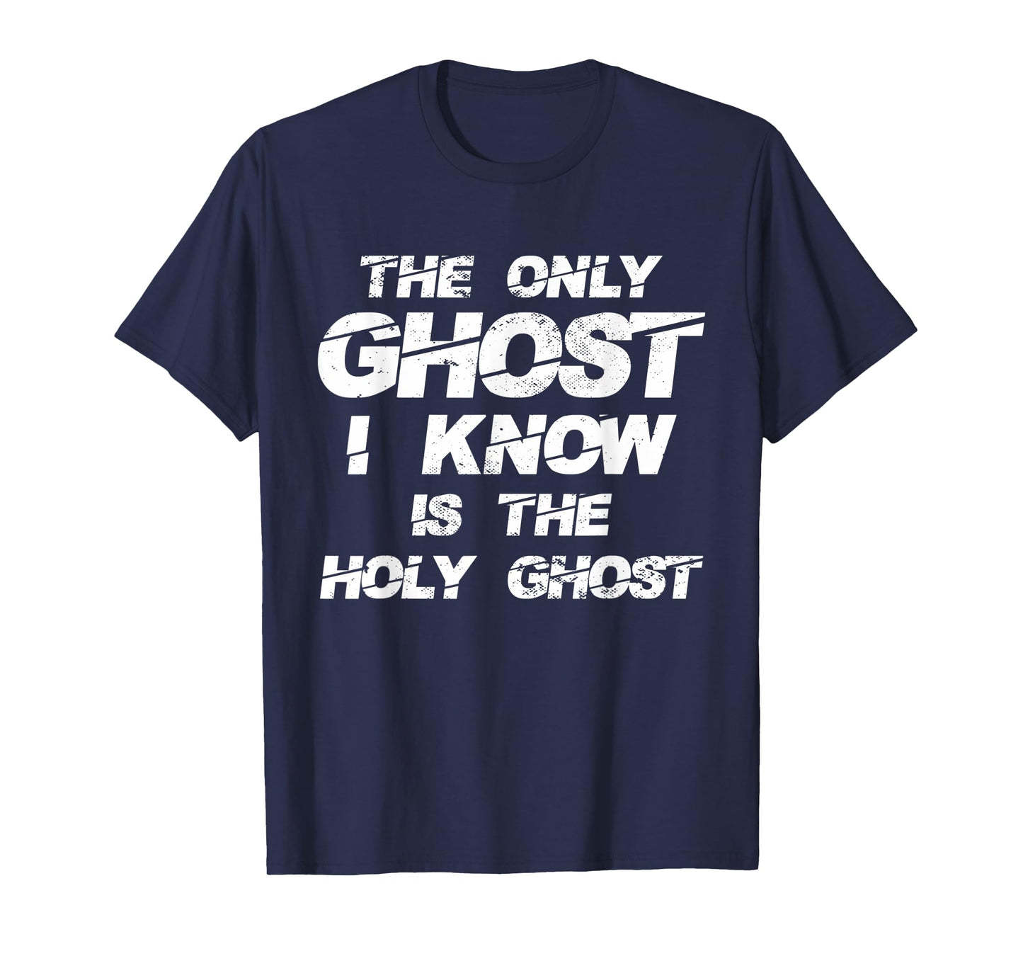 The Only Ghost I Know Is The Holy Ghost | Christian T-Shirt