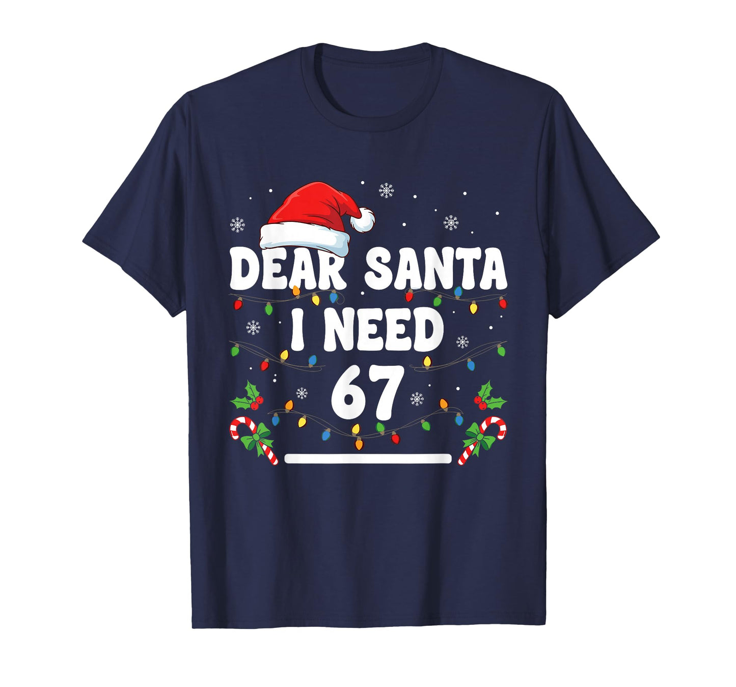 Dear Santa I Need 67 Six Seven Christmas 67 Meme T-Shirt