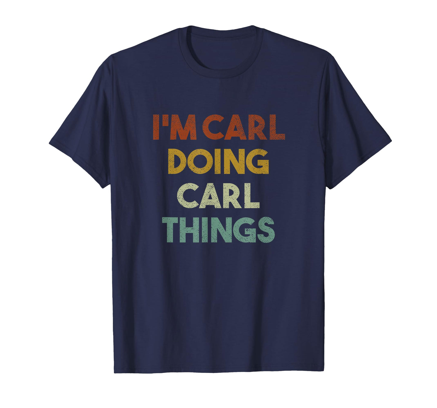 I'm Carl Doing Carl Things Funny First Name Carl T-Shirt