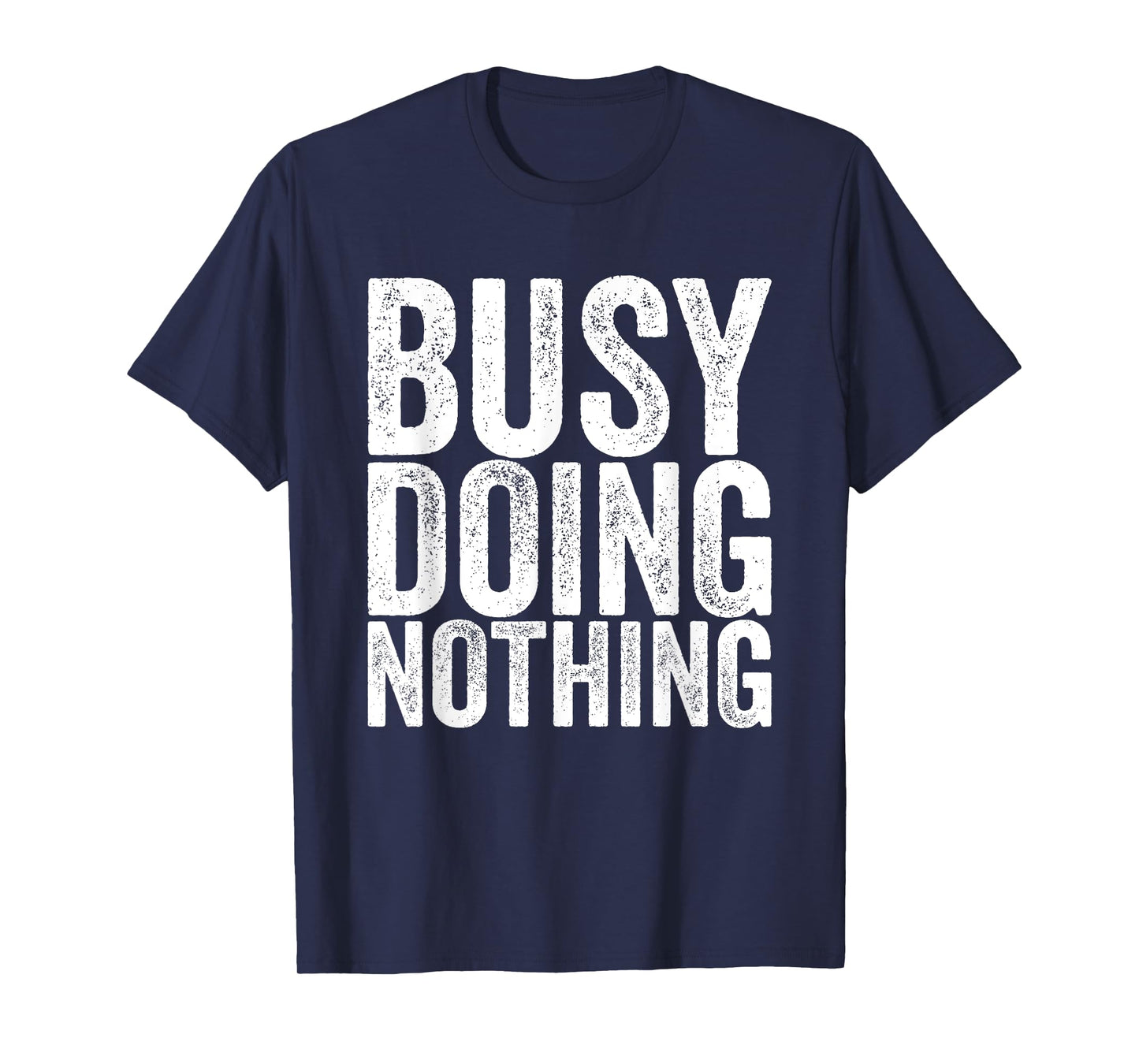 Busy, nothing to do T-Shirt