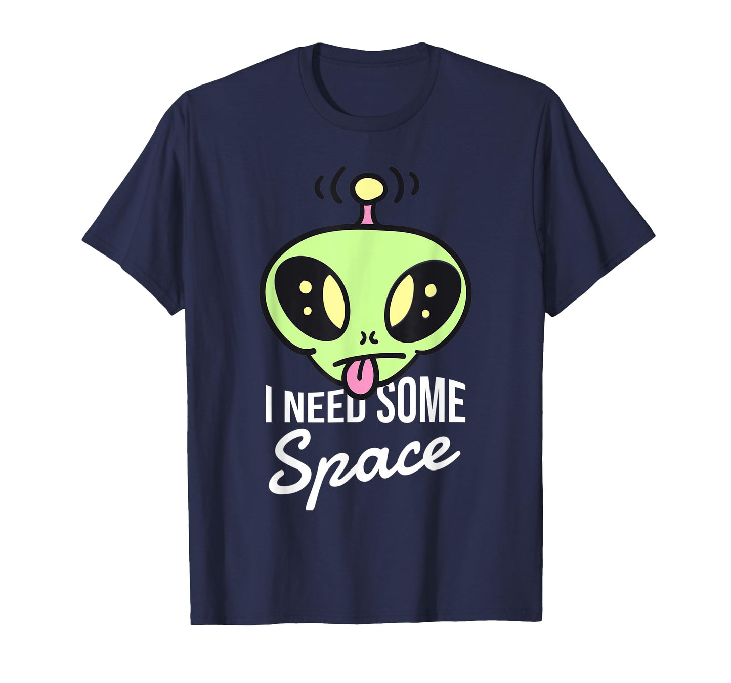 I need some space funny alien T-Shirt