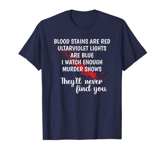 Blood stains are red ultraviolet lights are blue T-Shirt