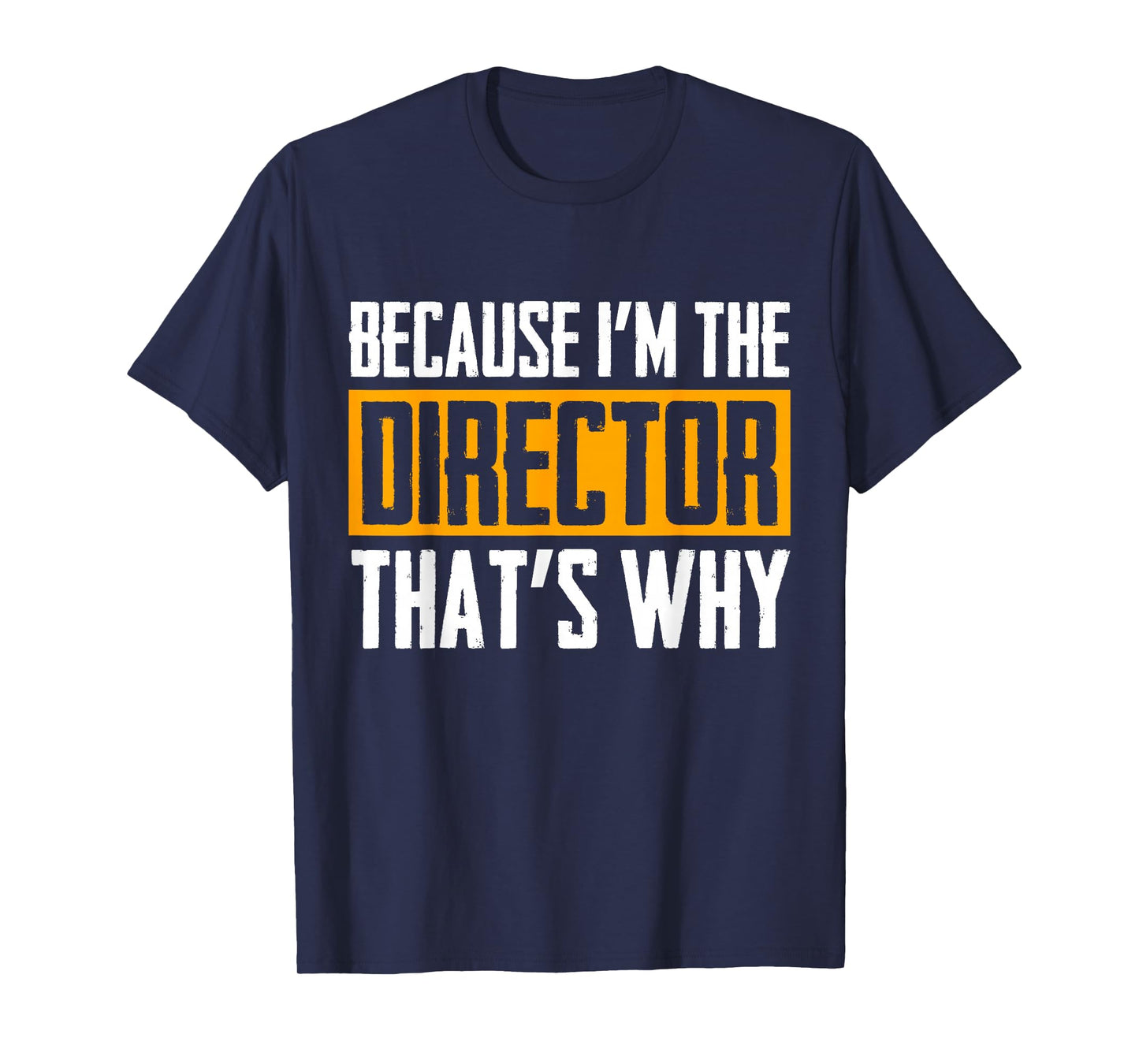 Because I'm The Director That's Why Tshirt T-Shirt