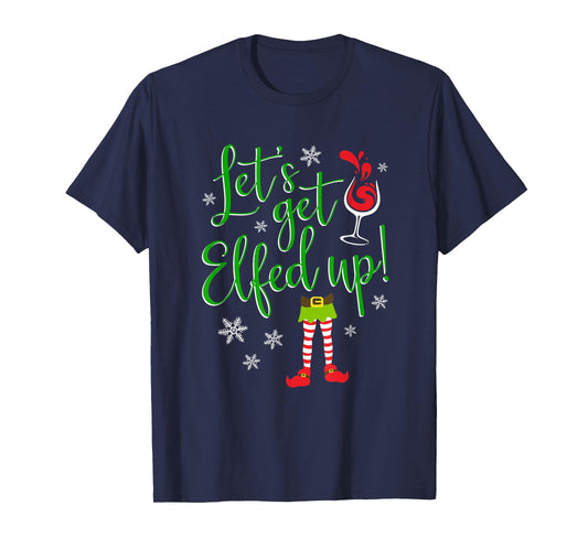 Let's Get Elfed Up Christmas Ladies Wine Drinking T-Shirt