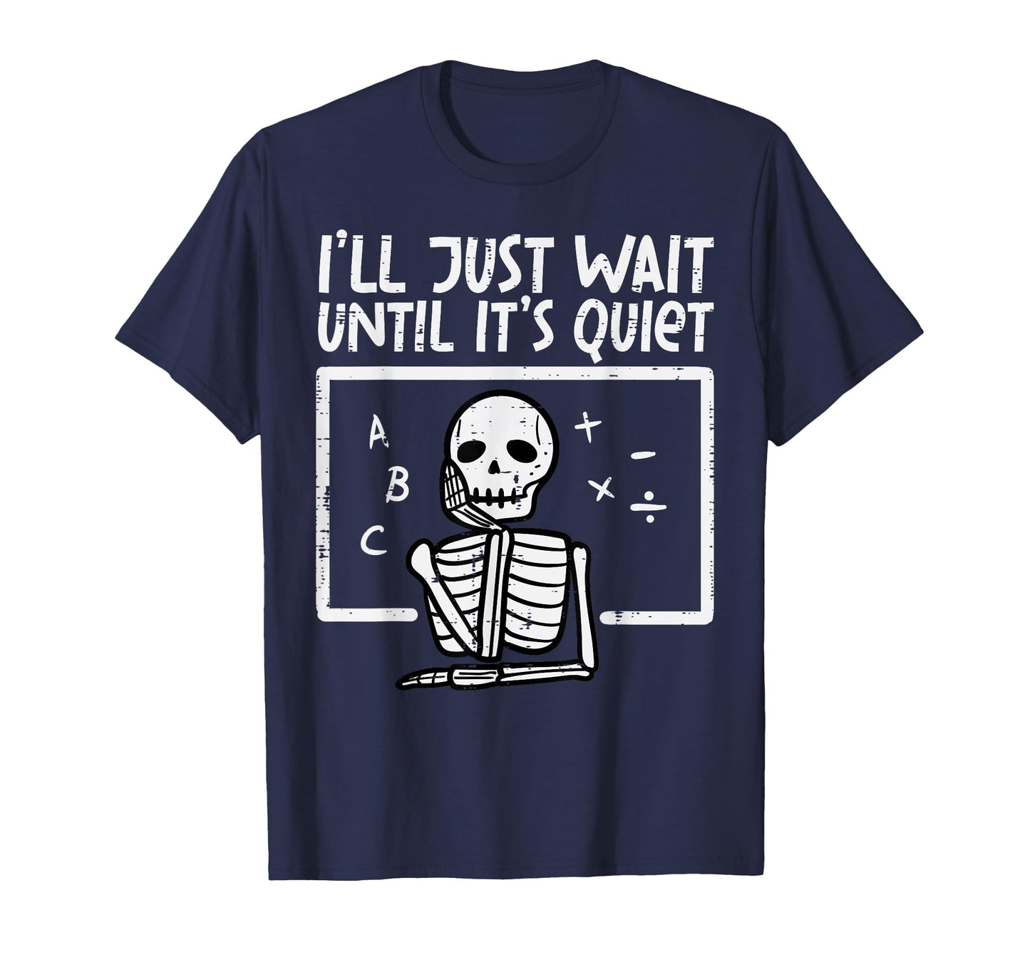 I'll Just Wait Until It's Quiet Skeleton Halloween Teacher T-Shirt
