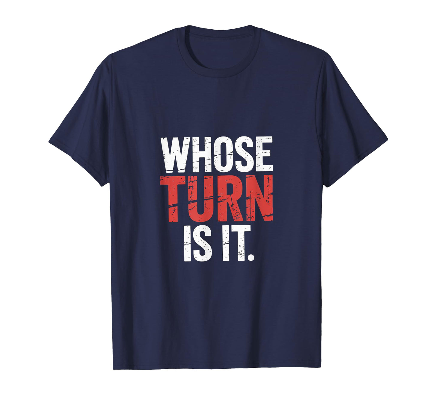 Whose Turn Is It Board Game Strategy Competitive --- T-Shirt