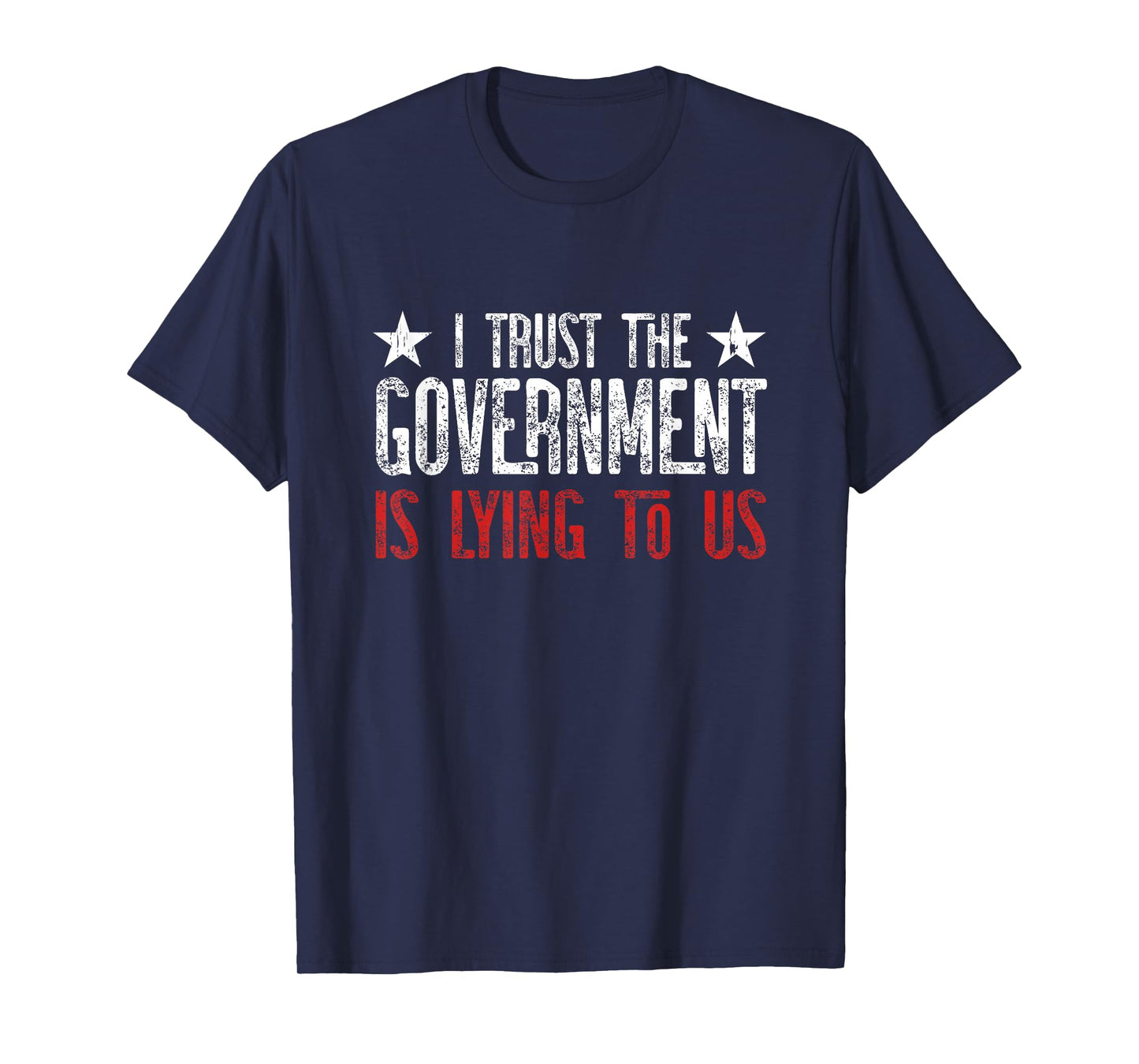 I trust the Government is lying to Us T-Shirt