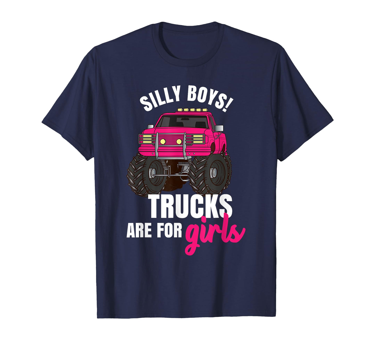 Silly Boys! Trucks are for Girls - Monster Truck T-Shirt