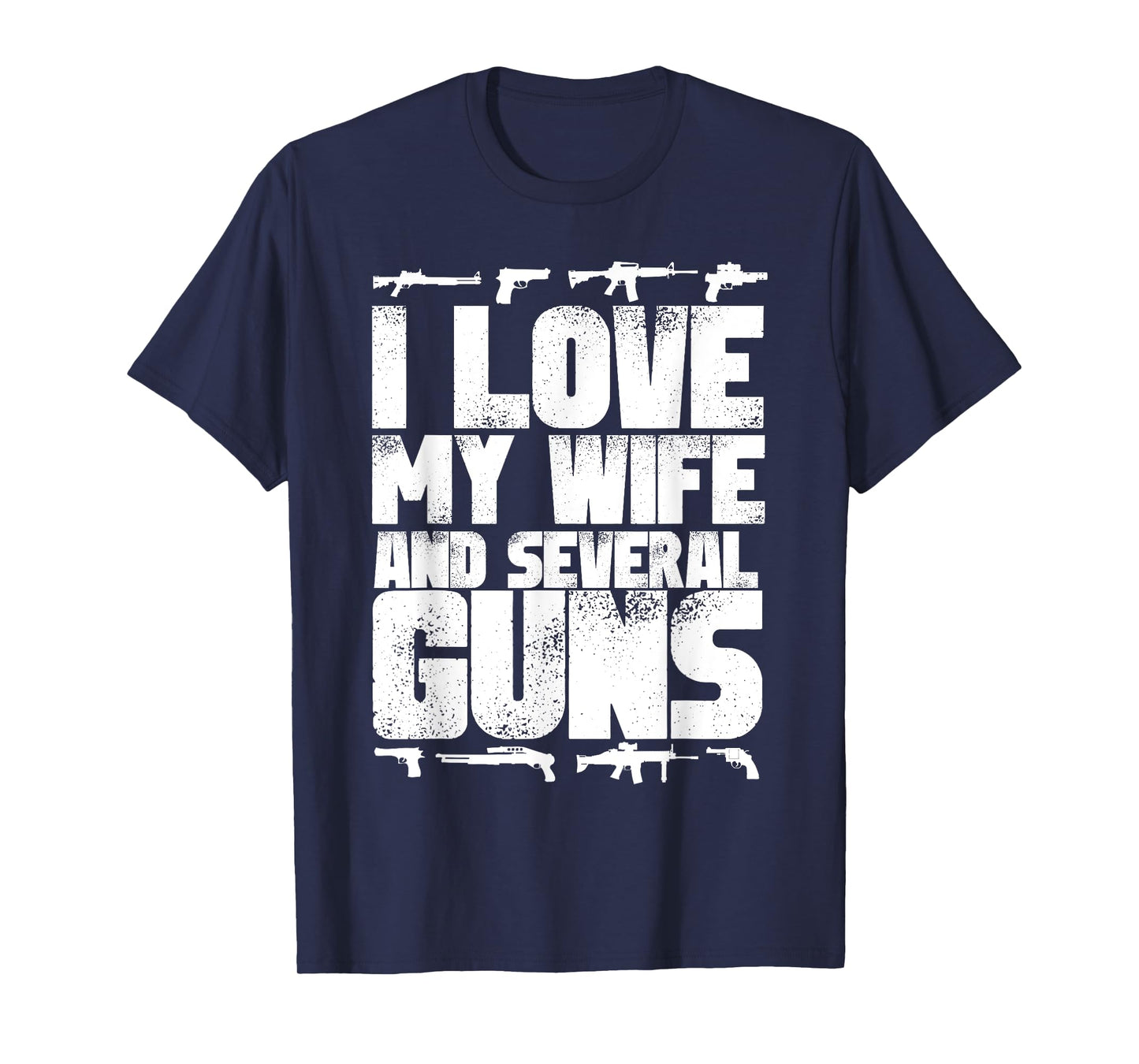 I LOVE MY WIFE and several GUNS - gun supporter husband T-Shirt
