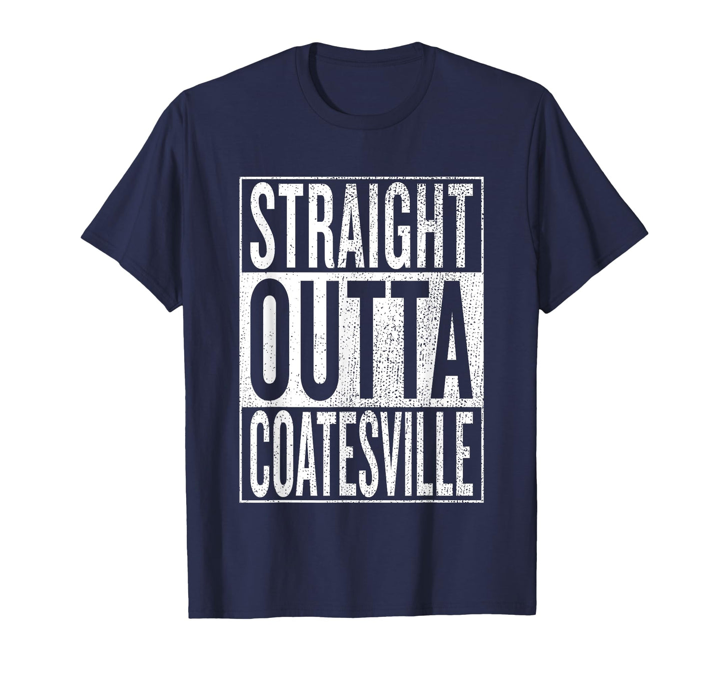 Straight Outta Coatesville Great Travel Outfit & Gift Idea T-Shirt