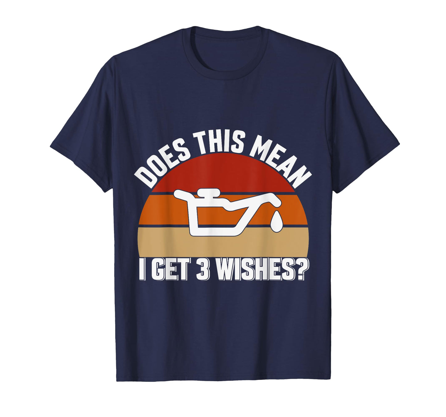 Does This Mean I Have 3 Wishes Car Oil Change Mechanics T-Shirt