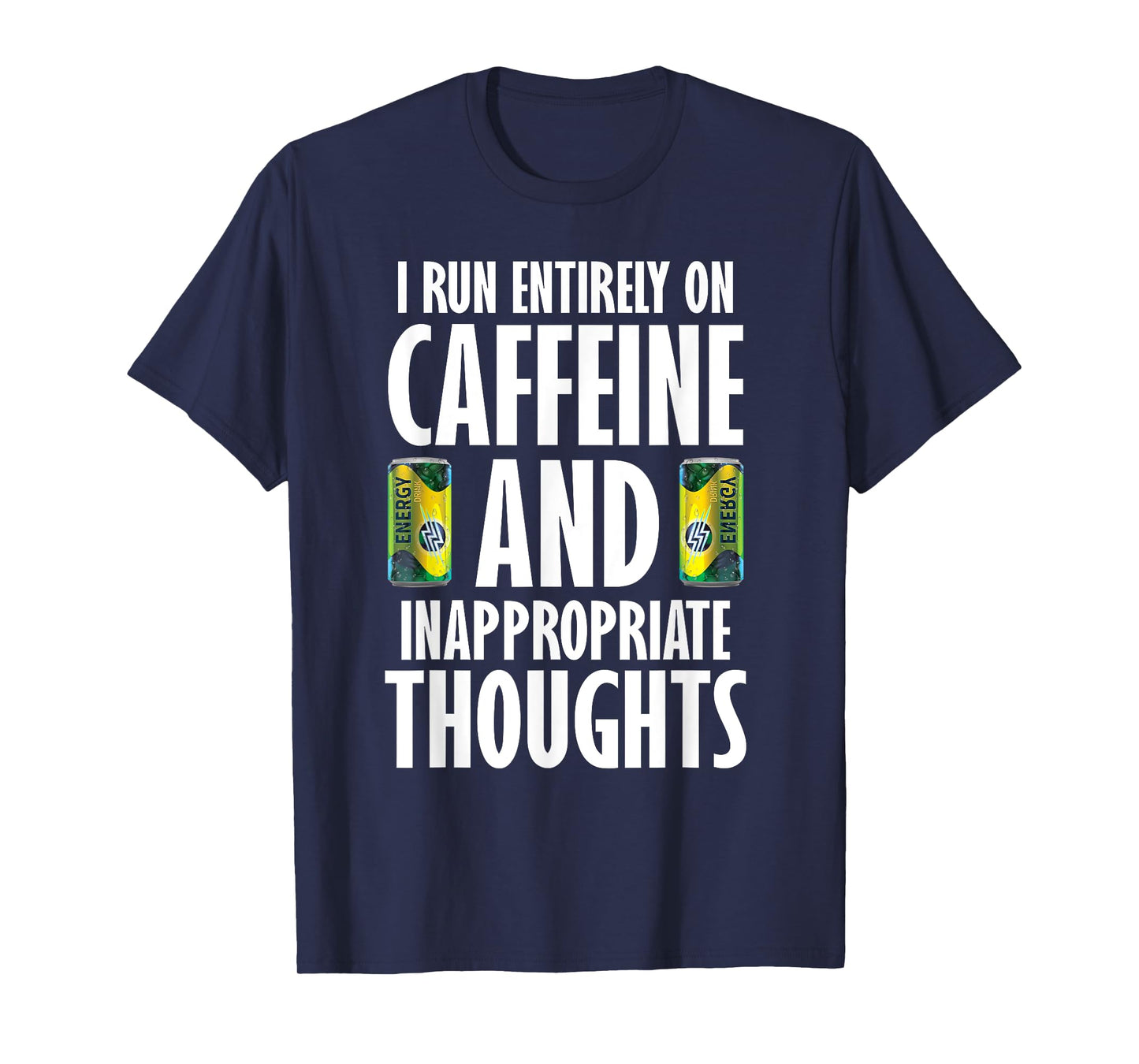 Inappropriate for Men Funny Caffeine Addict Energy Drinks T-Shirt