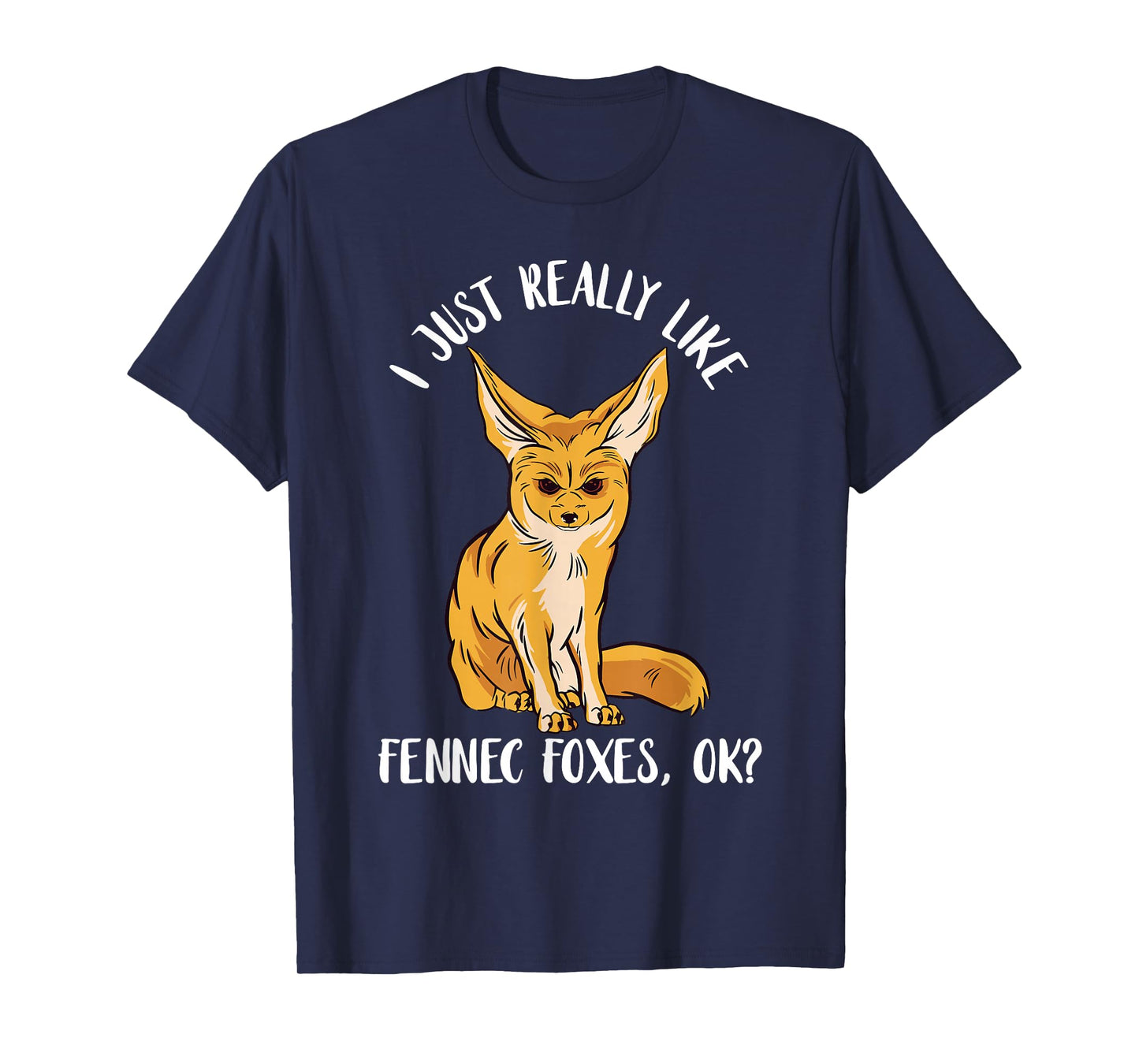 Annoyed Fennec Fox I Just Really Like Ears Desert Animal T-Shirt