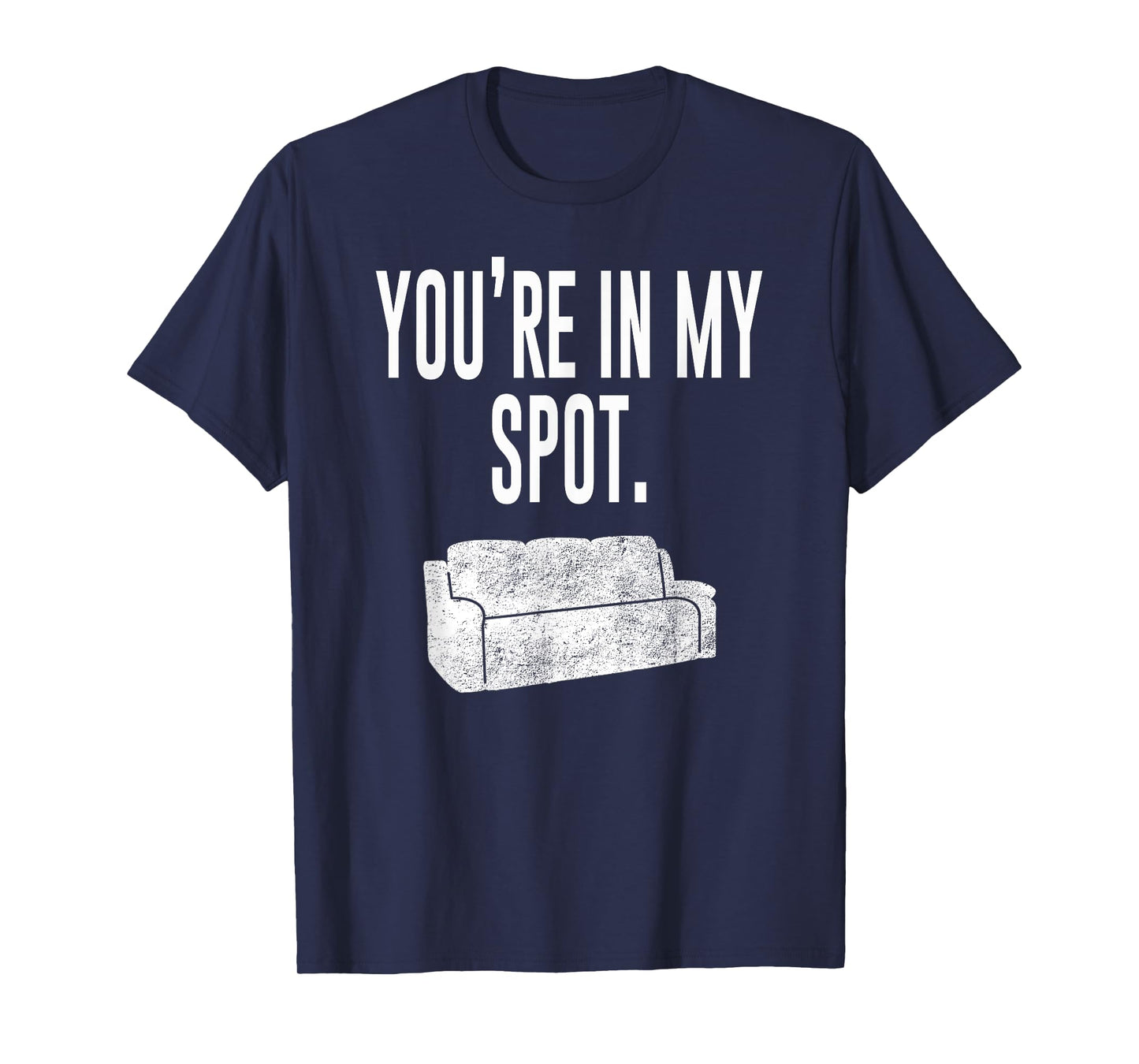 You're In My Spot Shirt: Funny Sayings Tee Shirt T-Shirt
