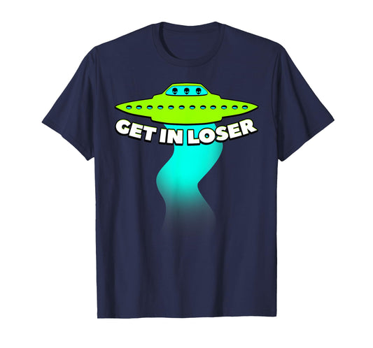 Get In Loser Abducted By UFO Spaceship Allien Gift T-Shirt