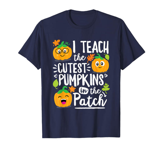 I Teach the Cutest Pumpkins in The Patch Teacher Gift T-Shirt