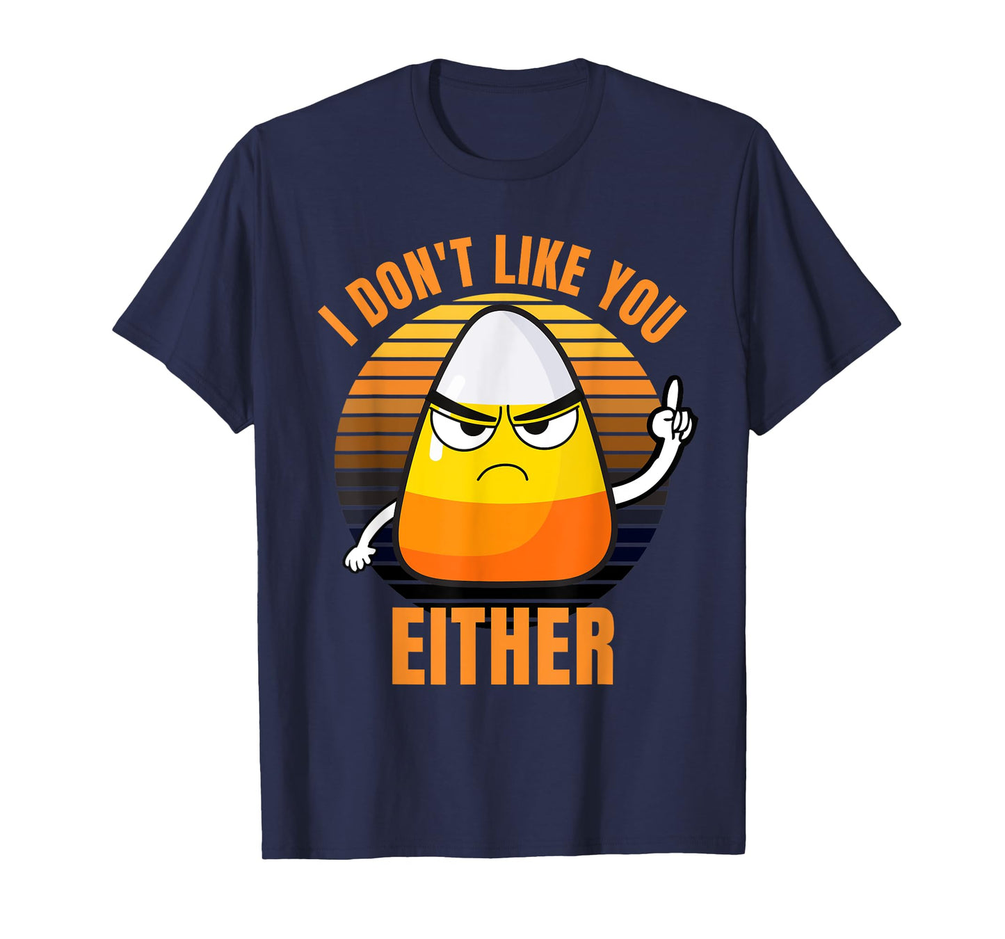 I Don't Like You Either Funny Candy Corn Halloween T-Shirt