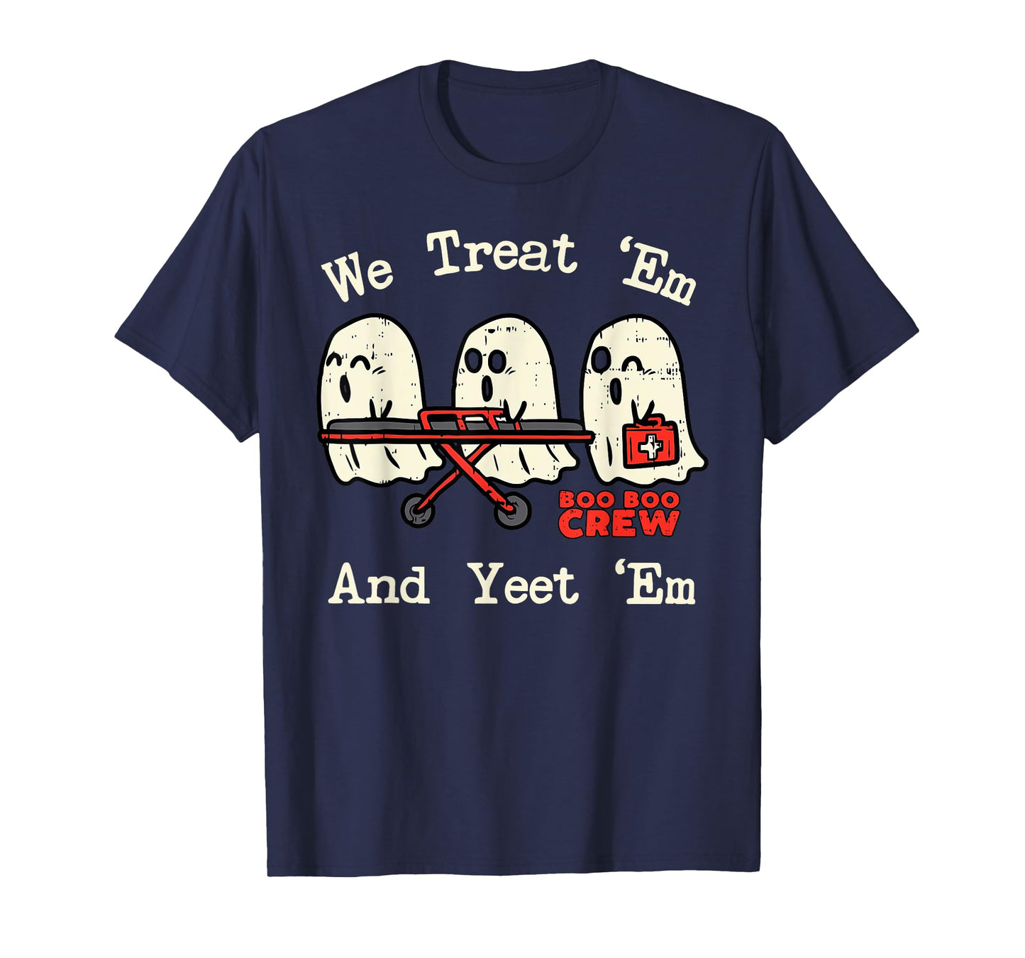 We Treat 'Em and Yeet 'Em EMT EMS Paramedic Ghost Halloween T-Shirt