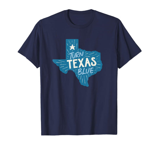 Turn Texas Blue Texas Democrats & Liberals in Texas T-Shirt