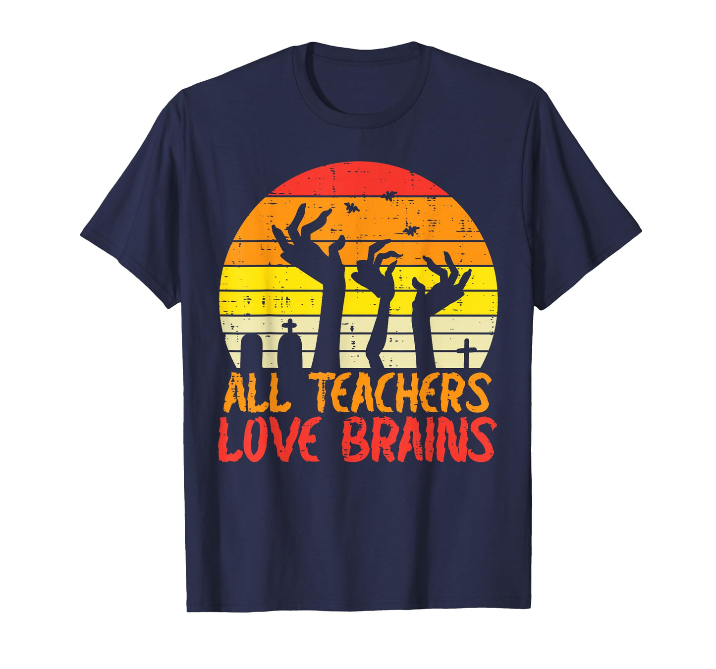 All Teachers Love Brains Zombie Hands Fun Halloween Teacher T-Shirt