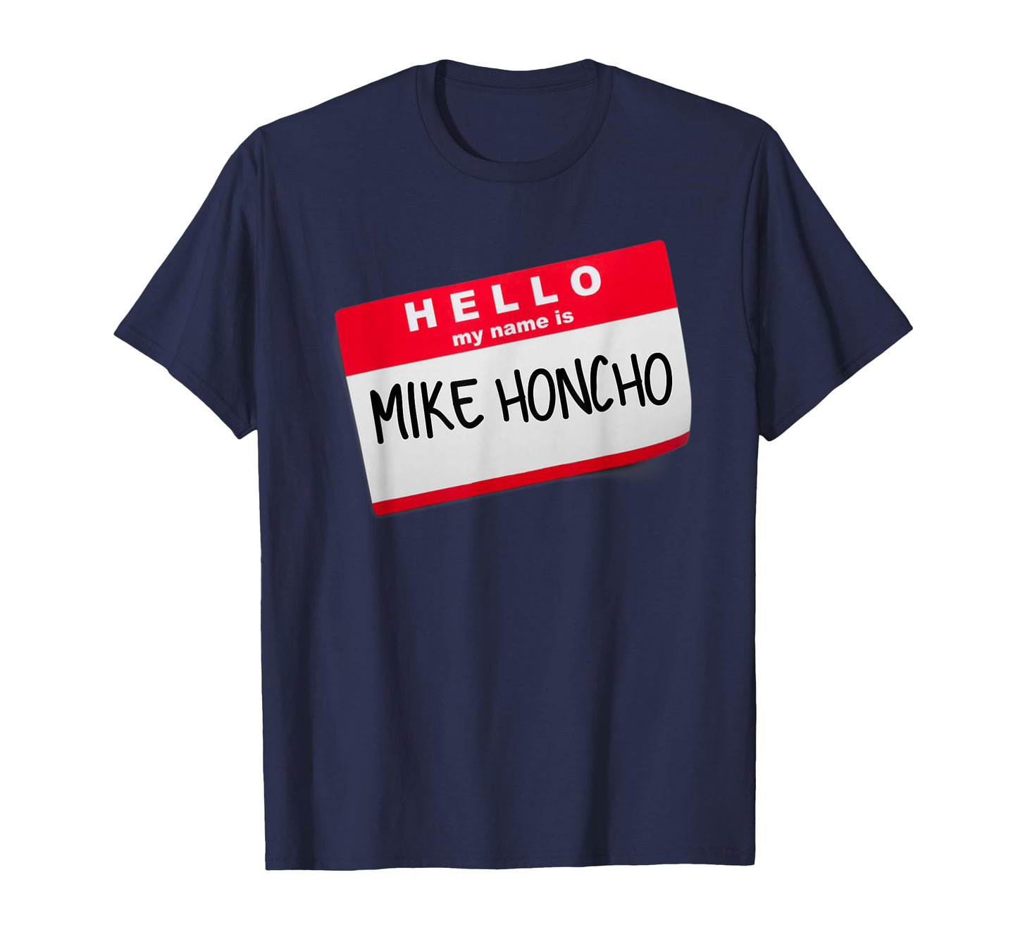Hello My Name Is Mike Honcho T Shirt Tee Tshirt T-Shirt