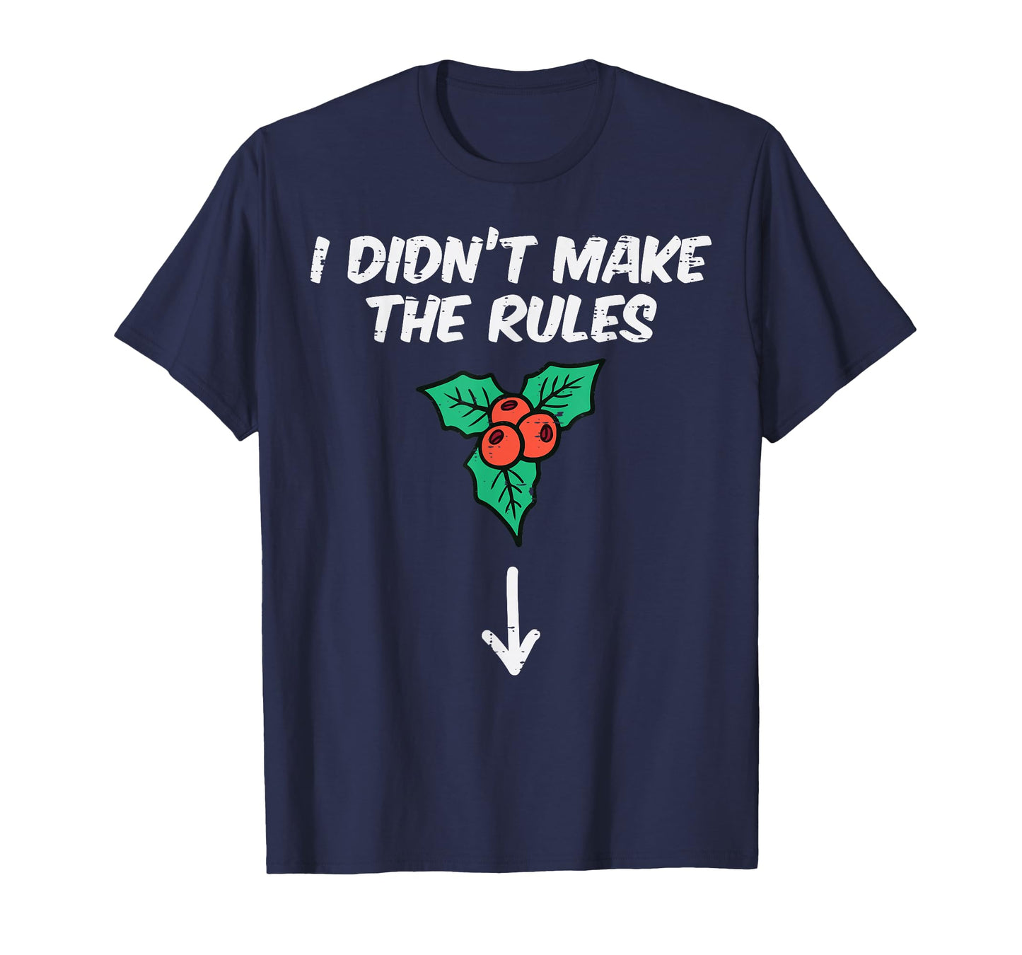 Christmas Mistletoe I Didnt Make The Rules Xmas Humor Men T-Shirt