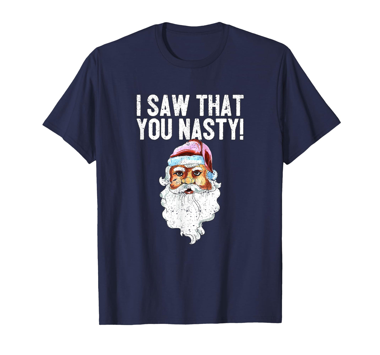 I Saw That You Nasty Funny Christmas Holiday Santa Claus T-Shirt