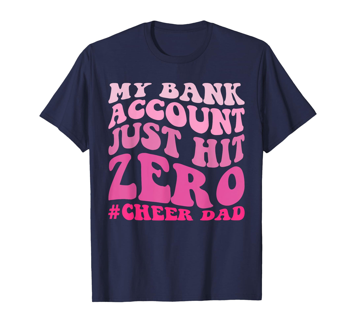 My Bank Account Just Hit Zero Cheer Dad Funny T-Shirt