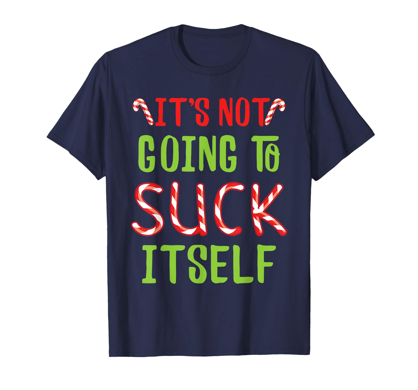 It's Not Going To Suck Itself I Christmas Candy Cane Outfit T-Shirt