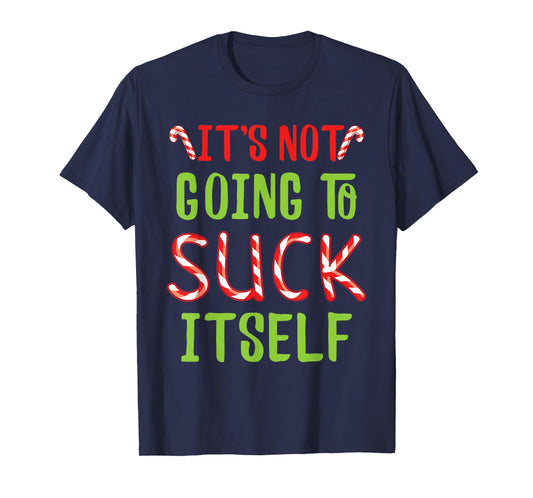It's Not Going To Suck Itself I Christmas Candy Cane Outfit T-Shirt