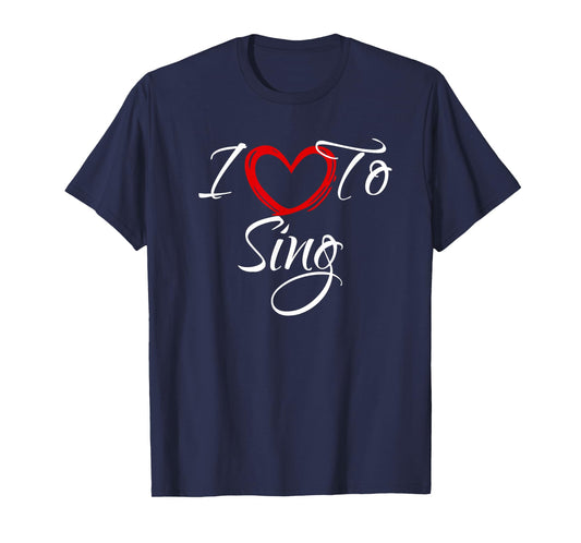 I Love To Sing, I Love To Sing T-Shirt