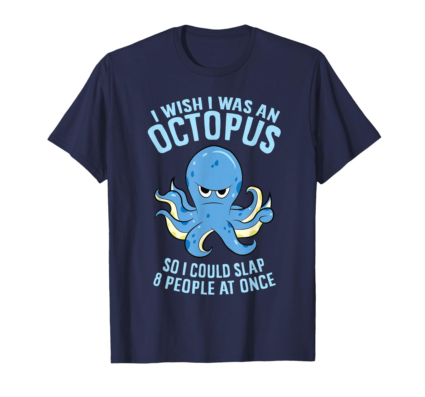 I Wish I Was An Octopus Slap 8 People At Once Funny Octopus T-Shirt