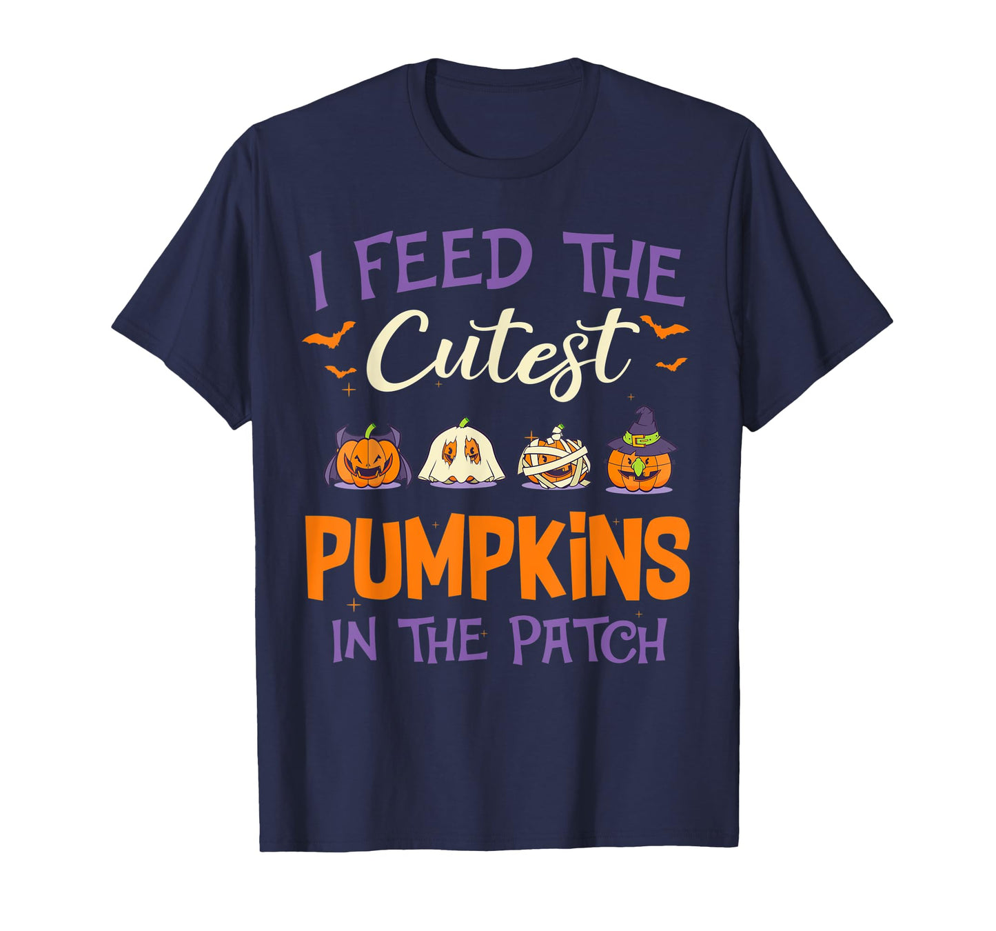 Halloween I Feed The Cutest Pumpkins In The Patch T-Shirt