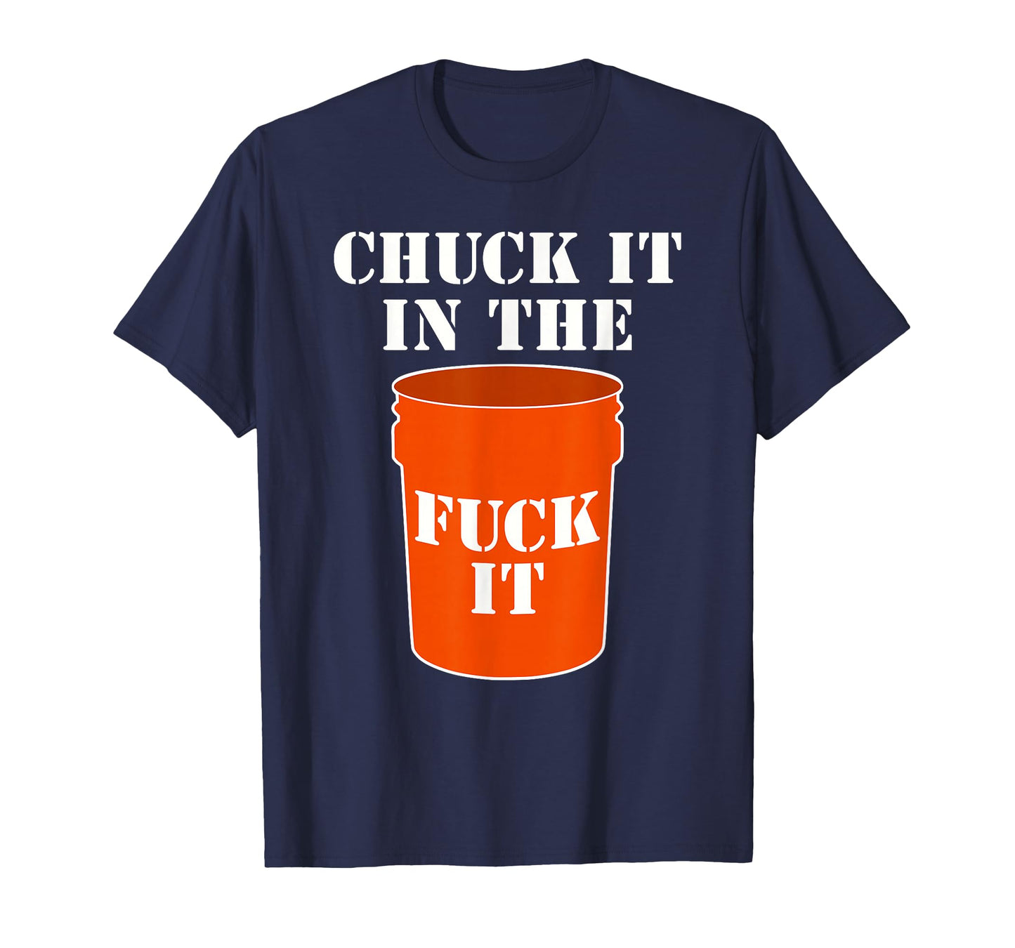 Chuck It In The Fuck It Bucket Meme Sarcastic Garage Dad T-Shirt