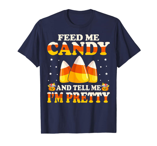 Feed Me Candy And Tell Me I'm Pretty - Candy Corn Halloween T-Shirt