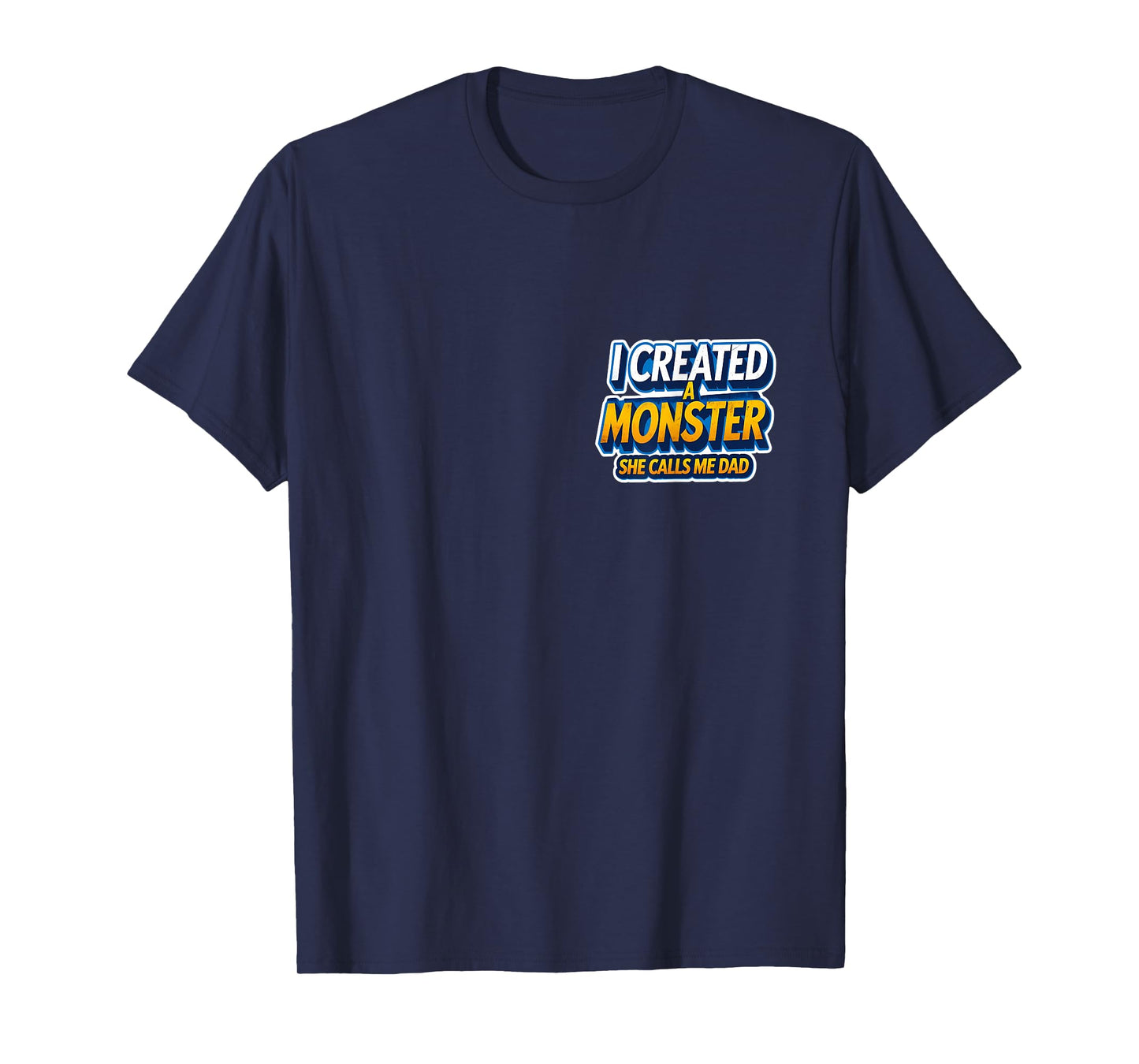I Created A Monster She Calls Me Dad Funny Daughter Father T-Shirt