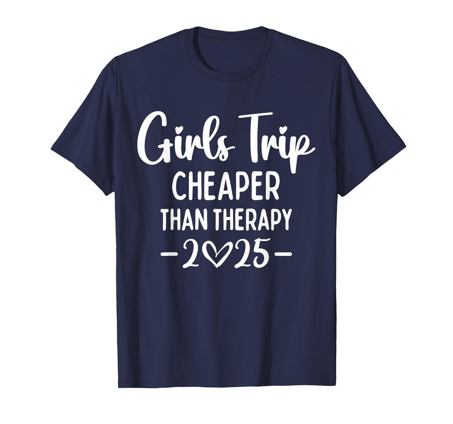 Girls Trip Cheaper Than A Therapy 2025 Weekend Queen Sister T-Shirt