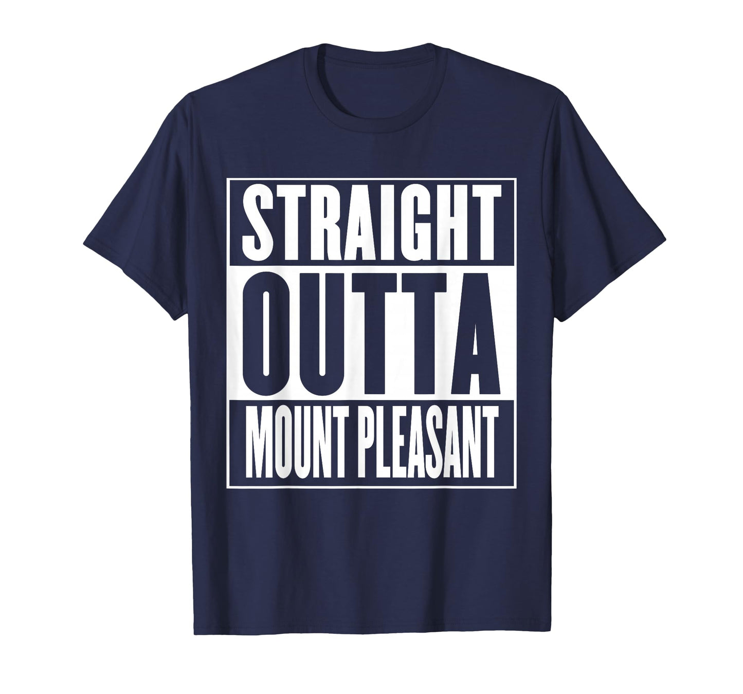Mount Pleasant - Straight Outta Mount Pleasant T-Shirt