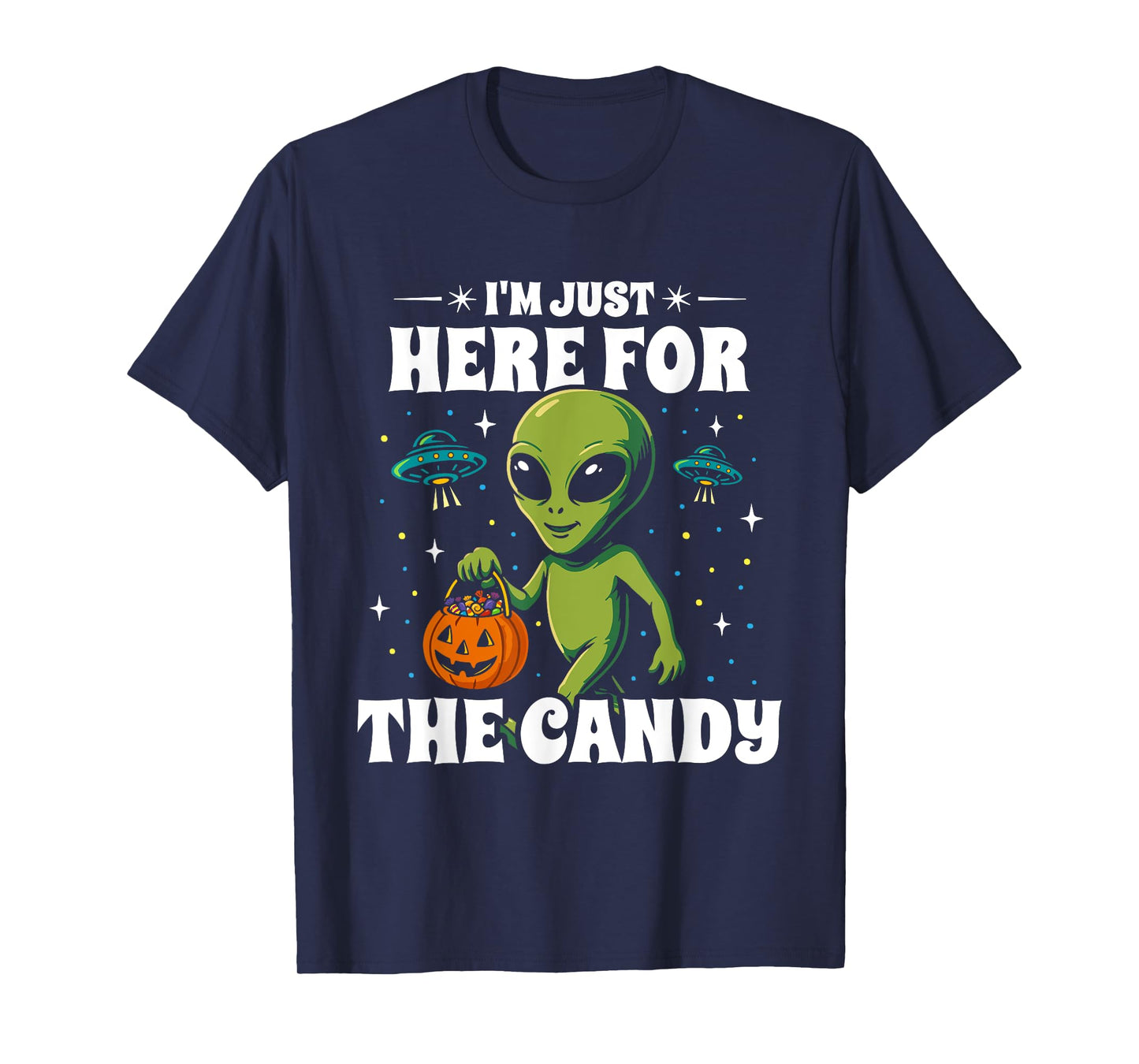 Here for The Candy Halloween - Funny UFO Alien Costume T-Shirt
