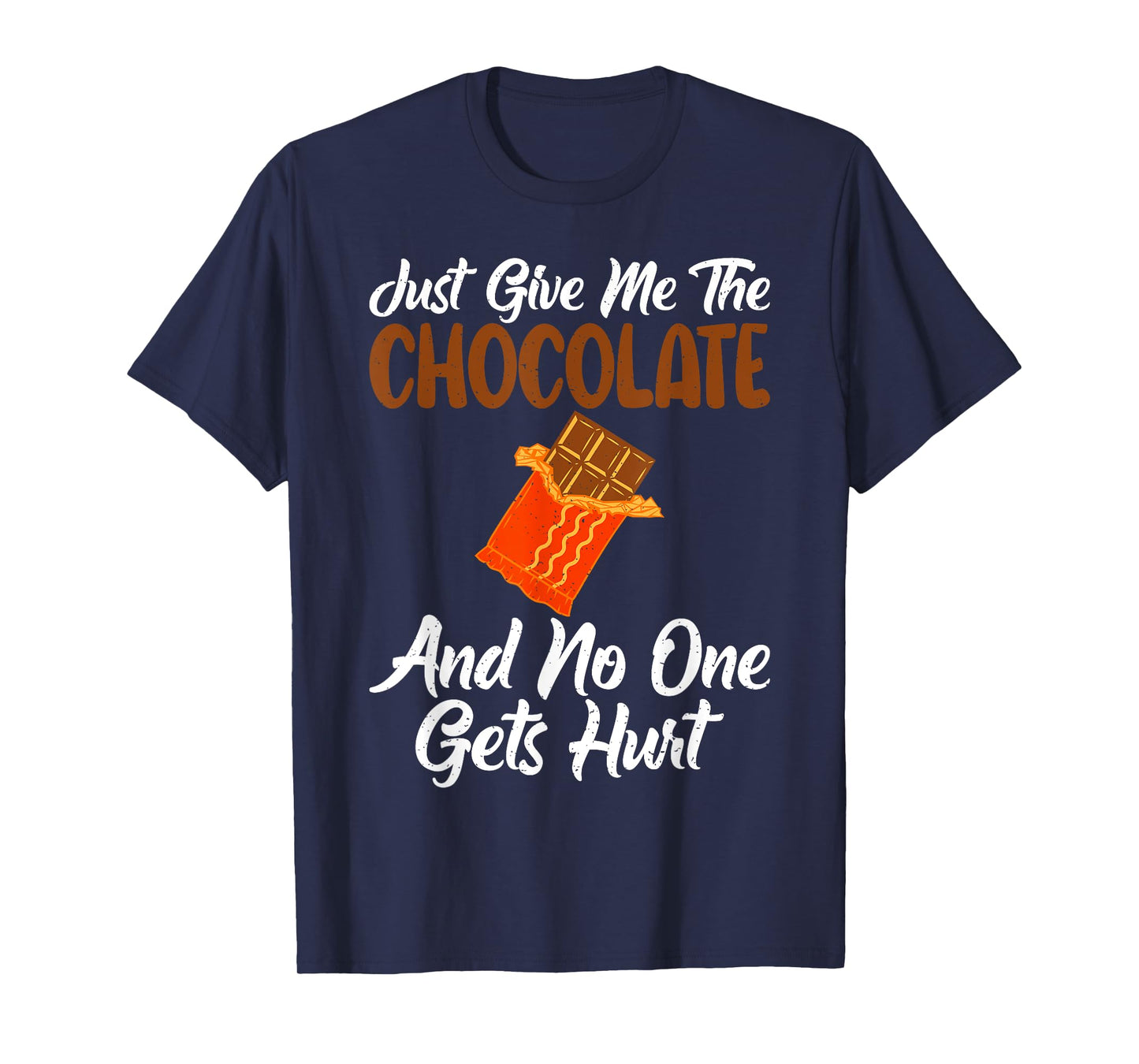 Just give me the Chocolate and no one gets hurt Chocolate T-Shirt