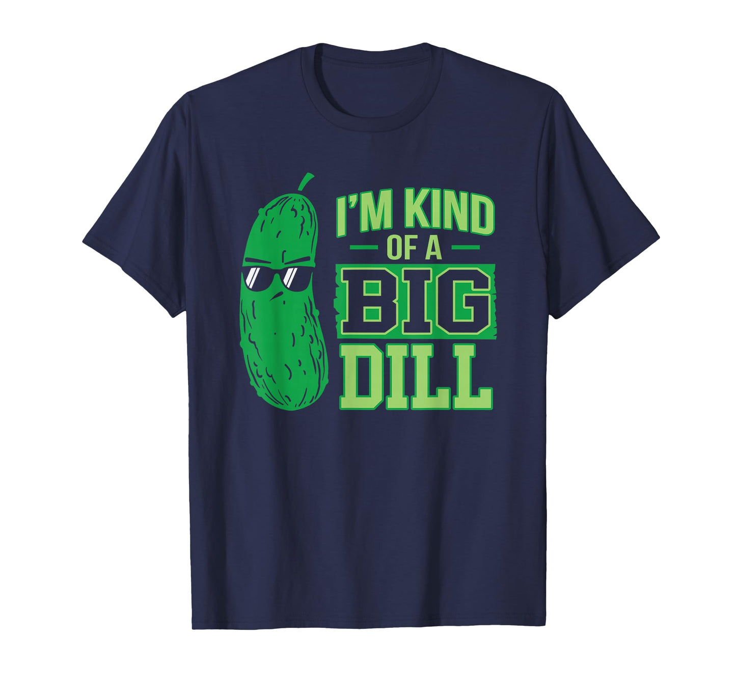 I'm a bit a big dill funny and sweet pickle T-Shirt