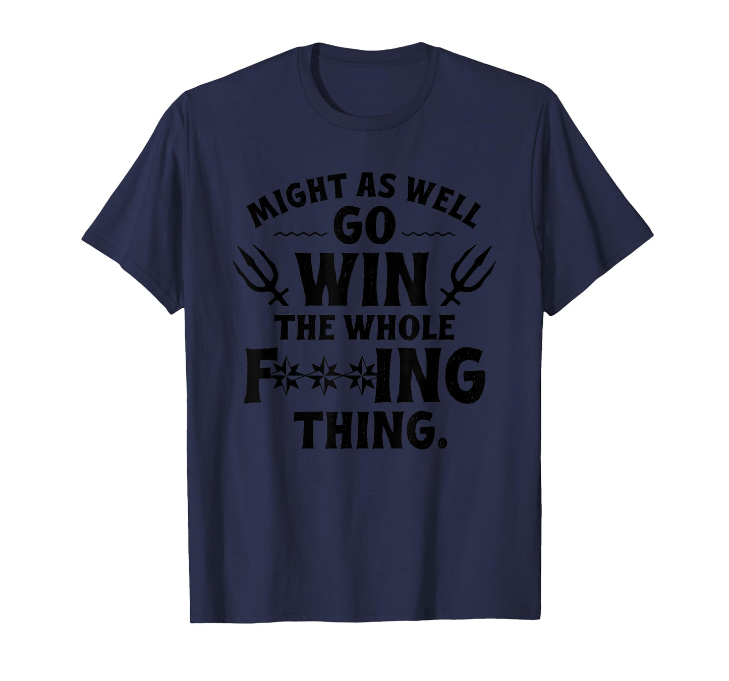 Might as Well Win The Whole Thing, Funny Sarcastic T-Shirt