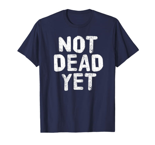 NOT DEAD YET Shirt Funny Undead Zombie Veteran Gift Idea T-Shirt