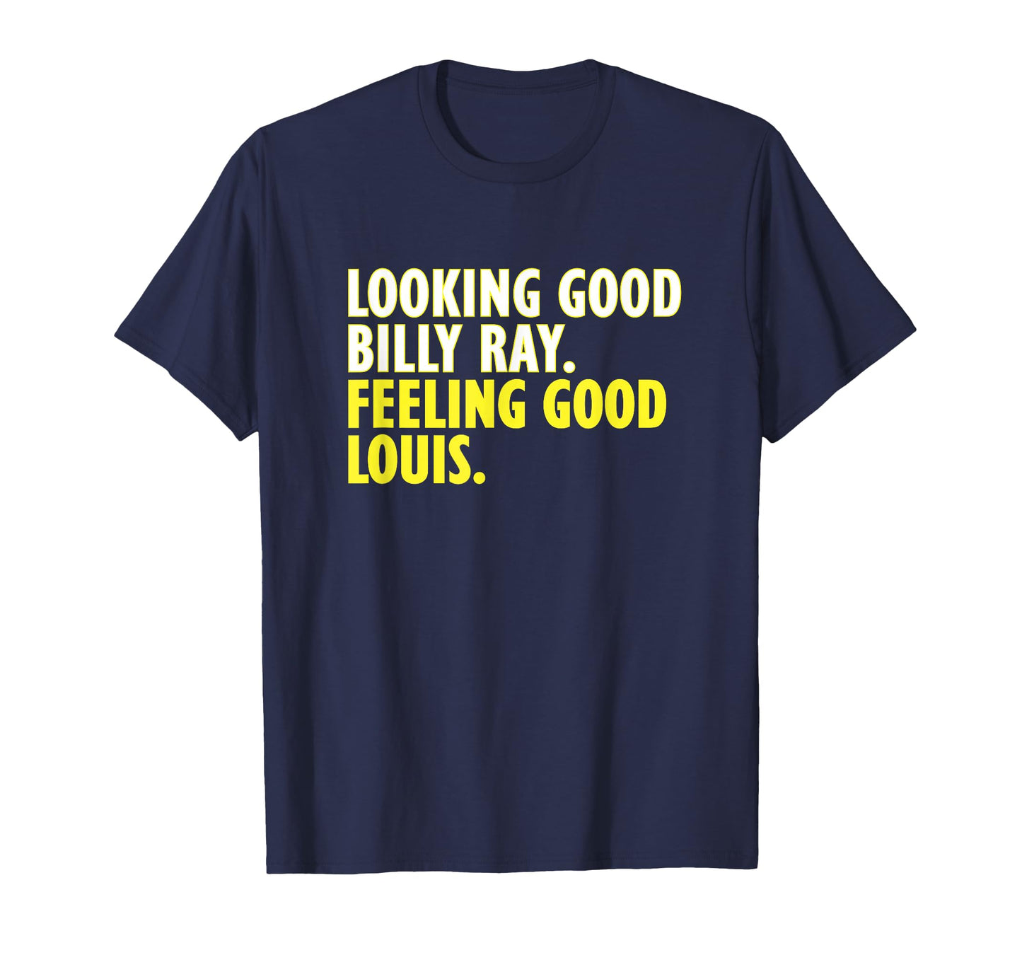 Looking Good Billy Ray Feeling Good Louis Tshirt T-Shirt