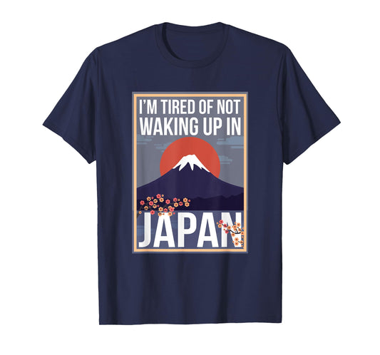 I’m Tired of Waking Up and Not Being In Japan Cute Japanese T-Shirt