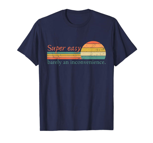 Super Easy Barely An Inconvenience Funny Movie Rant T-Shirt