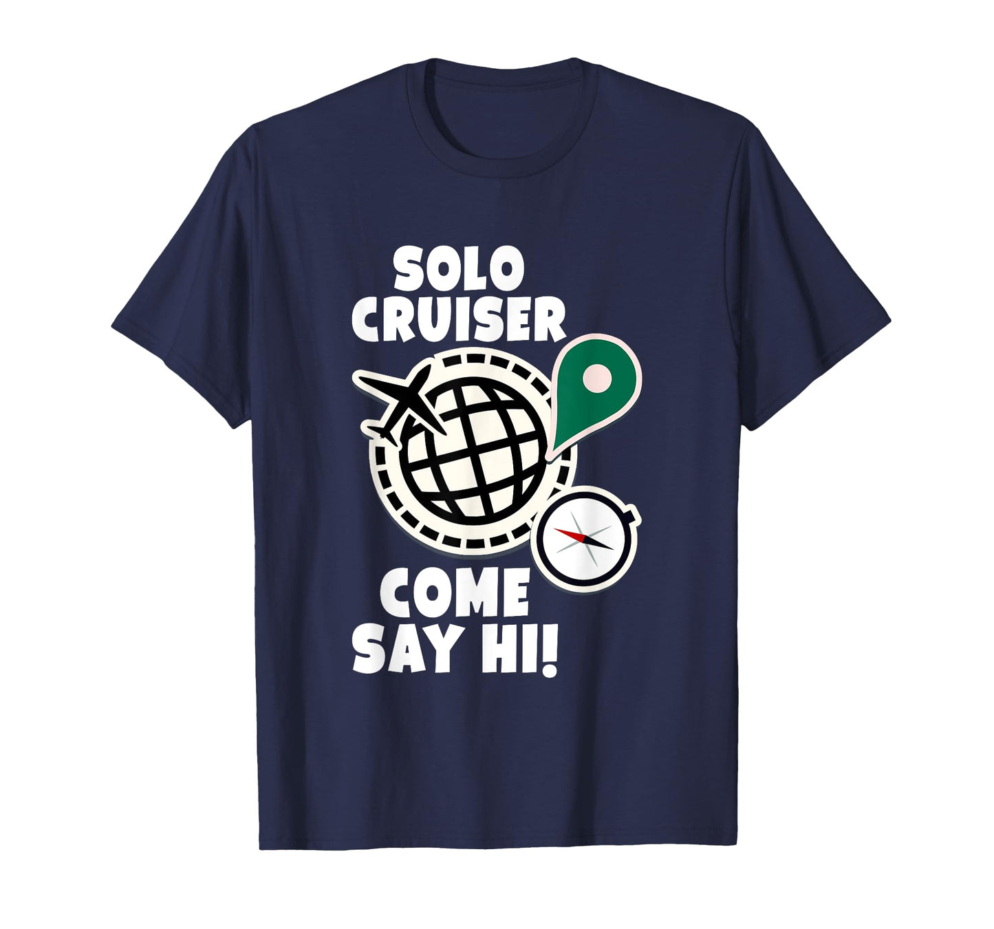 Solo Cruiser Come Say Hi Adventure Solo Traveler T-Shirt
