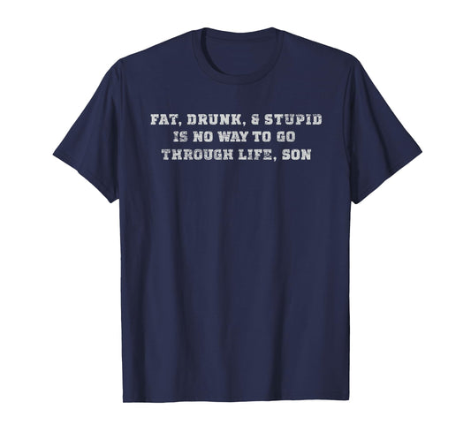Fat Drunk and Stupid College Funny T Shirt T-Shirt